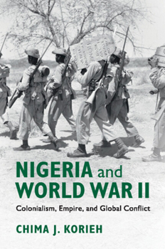 Paperback Nigeria and World War II: Colonialism, Empire, and Global Conflict Book