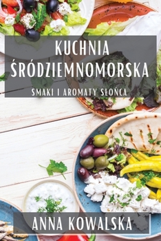 Paperback Kuchnia &#346;ródziemnomorska: Smaki i Aromaty Slo&#324;ca [Polish] Book