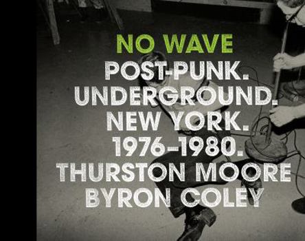 Hardcover No Wave: Post-Punk. Underground. New York 1976-1980 Book