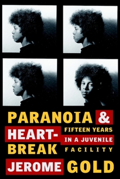 Paperback Paranoia & Heartbreak: Fifteen Years in a Juvenile Facility Book