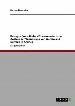 Paperback Bewegte (Vor-) Bilder - Eine exemplarische Analyse der Vermittlung von Werten und Normen in Animes [German] Book