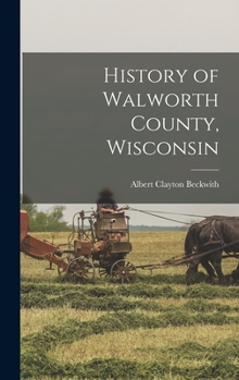 Hardcover History of Walworth County, Wisconsin Book