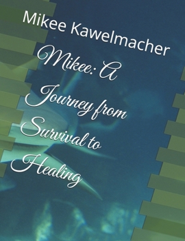 Paperback Mikee: A Journey from Survival to Healing Book