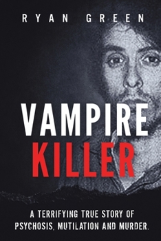 Paperback Vampire Killer: A Terrifying True Story of Psychosis, Mutilation and Murder Book