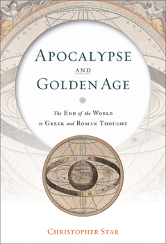 Hardcover Apocalypse and Golden Age: The End of the World in Greek and Roman Thought Book