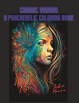 Paperback Cosmic Visions: A Psychedelic Coloring Book: Relaxing and Trippy Book