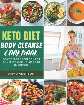 Paperback Keto Diet Body Cleanse Cookbook: Body Detox Cookbook For Complete Weight Loss For Begginers Book