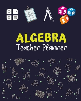Algebra Teacher Planner: Math Teacher Planner and Record Book, Classroom & Home School Teachers Planners and Lesson Plans (Daily and Monthly Planner) ... Plan) School Education Academic Planner