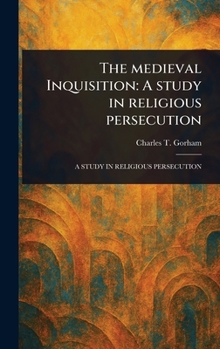 Hardcover The Medieval Inquisition: A Study in Religious Persecution Book
