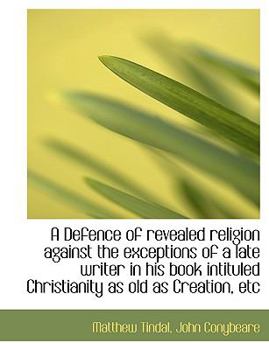 A Defence of Revealed Religion Against the Exceptions of a Late Writer in His Book Intituled Christi