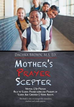 Hardcover Mother's Prayer Scepter: Virtual & In-Person Back to School Prayer Guide for Parents of School Age Children & Young Adults Book
