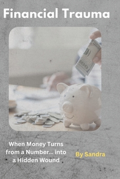 Paperback Financial Trauma: When Money Turns from a Number… into a Hidden Wound Book