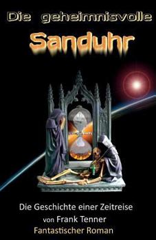 Paperback Die geheimnisvolle Sanduhr: Die Geschichte einer Zeitreise [German] Book