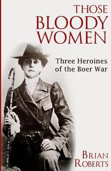 Paperback Those Bloody Women: Three Heroines of the Boer War Book