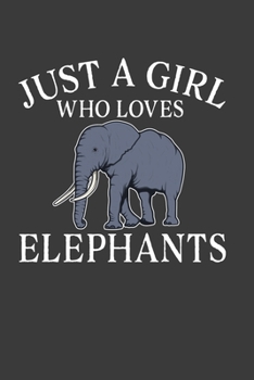 Paperback Just A Girl Who Loves Elephants: Perfect Notebook For Just A Girl Who Loves Elephants. Cute Cream Paper 6*9 Inch With 100 Pages Notebook For Writing D Book