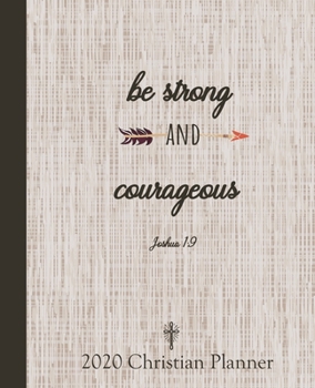 2020 Christian Planner Be Strong and Courageous: Brown Background Bible Reading Log Plan Goal Productivity Track Your Progress for Encouragement At a Glance Calendar 2020 Monthly Calendar, Weekly and 