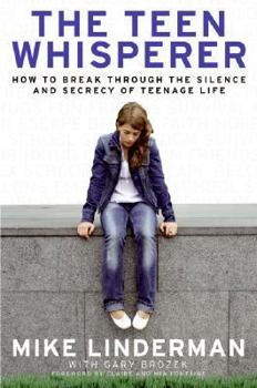 Hardcover The Teen Whisperer: How to Break Through the Silence and Secrecy of Teenage Life Book