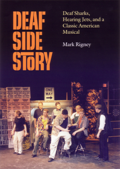 Paperback Deaf Side Story: Deaf Sharks, Hearing Jets, and a Classic American Musical Book