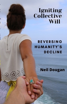 Paperback Igniting Collective Will: Reversing Humanity's Decline Book