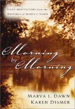 Paperback Morning by Morning: Daily Meditations from the Writings of Marva J. Dawn Book