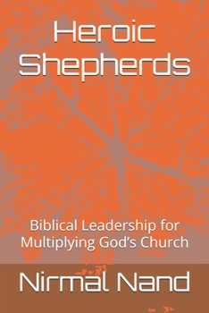 Paperback Heroic Shepherds: Biblical Leadership for Multiplying God's Church Book