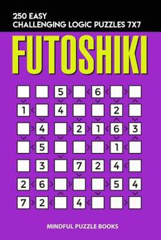 Paperback Futoshiki: 250 Easy Challenging Logic Puzzles 7x7 Book