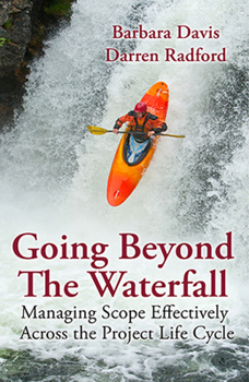 Hardcover Going Beyond the Waterfall: Managing Scope Effectively Across the Project Life Cycle Book