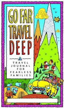 Go Far, Travel Deep - Family Travel Journal