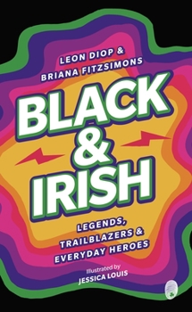 Paperback Black & Irish: Legends, Trailblazers & Everyday Heroes Book
