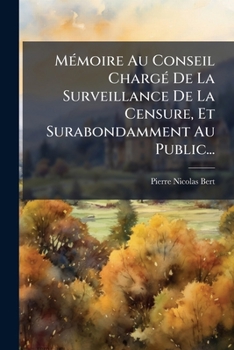 Paperback Mémoire Au Conseil Chargé De La Surveillance De La Censure, Et Surabondamment Au Public... [French] Book
