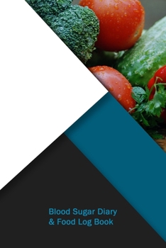 Blood Sugar Diary & Food Log Book: Weekly Blood Sugar Diary, Enough For 53 Weeks or 1 Year, Daily Diabetic Glucose Tracker and Meals LogBook, 4 Time Before-After (Breakfast, Lunch, Dinner, Bedtime)