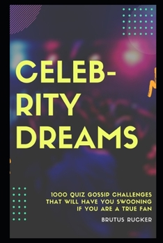 Paperback Celebrity Dreams: 1000 Quiz Gossip Challenges that will have you Swooning if you are a True Fan Book