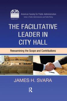 Hardcover The Facilitative Leader in City Hall: Reexamining the Scope and Contributions Book