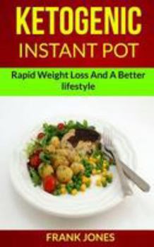 Paperback Ketogenic Instant Pot: Rapid Weight Loss And A Better Lifestyle Book