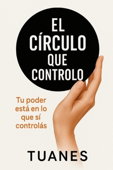 Paperback El Círculo que Controlo: Tu poder está en lo que sí controlás [Spanish] Book