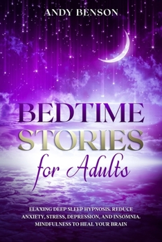 Paperback Bedtime Stories for Adults Relaxing Deep Sleep Hypnosis. Reduce Anxiety, Stress, Depression, and Insomnia. Mindfulness to Heal Your Brain. Book