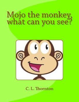 Paperback Mojo the monkey, what can you see?: A children's book that makes learning fun. Book