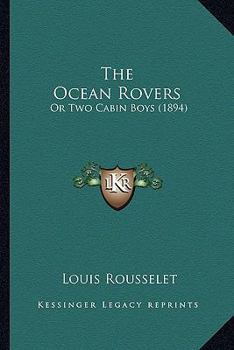 Paperback The Ocean Rovers: Or Two Cabin Boys (1894) Book