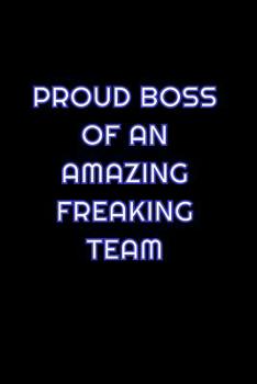 Paperback Proud Boss Of An Amazing Freaking Team: Lined Blank Notebook Journal With Funny Saying On Cover, Great Gifts For Coworkers, Employees, And Staff Membe Book