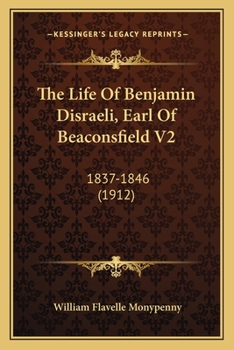 The Life of Benjamin Disraeli, Earl of Beaconsfield: Volume 2. 1837-1846