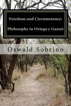 Paperback Freedom and Circumstance: Philosophy in Ortega y Gasset Book