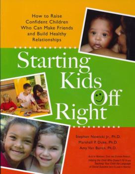 Paperback Starting Kids Off Right: How to Raise Confident Children Who Can Make Friends and Build Healthy Relationships Book