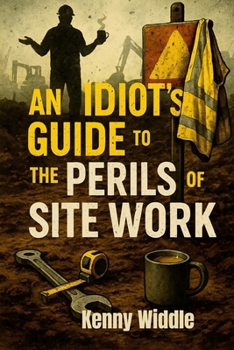 Paperback An Idiot's Guide to the Perils of Site Work Book