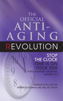 Hardcover The Official Anti-Aging Revolution, Fourth Ed.: Stop the Clock: Time Is on Your Side for a Younger, Stronger, Happier You Book
