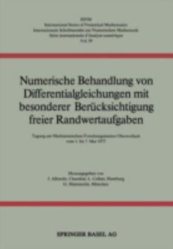 Paperback Numerische Behandlung Von Differentialgleichungen Mit Besonderer Berücksichtigung Freier Randwertaufgaben: Tagung Am Mathematischen Forschungsinstitut [German] Book