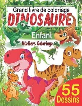 Grand livre de coloriage dinosaure enfant: 55 merveilleux dessins de dinosaures à colorier pour garçons et filles dès 3 ans ; Peinture magique ... de coloriage pour enfants) (French Edition)