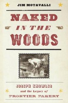 Hardcover Naked in the Woods: Joseph Knowles & the Legacy of Frontier Fakery Book