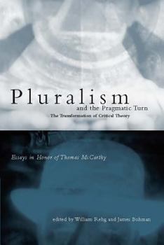 Paperback Pluralism and the Pragmatic Turn: The Transformation of Critical Theory, Essays in Honor of Thomas McCarthy Book