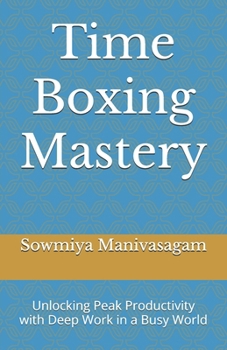 Paperback Time Boxing Mastery: Unlocking Peak Productivity with Deep Work in a Busy World Book