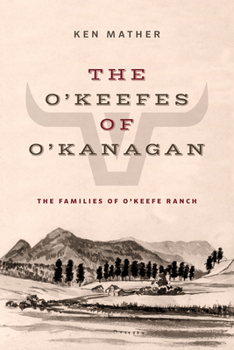 The O'Keefes of O'Kanagan: The Three Families of O'Keefe Ranch